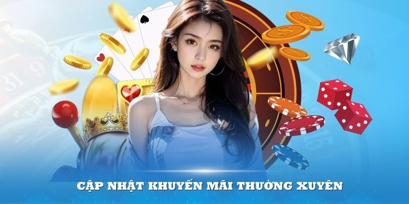 Cập nhật khuyến mãi thường xuyên để không bị thua thiệt với người chơi khác