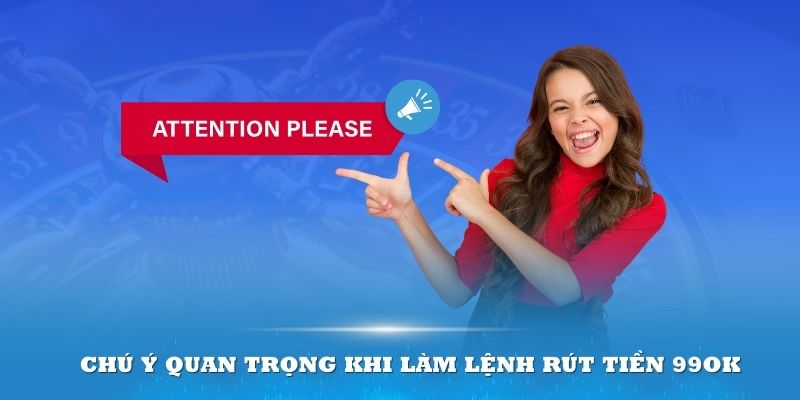 Chú ý quan trọng khi làm lệnh rút tiền 99ok