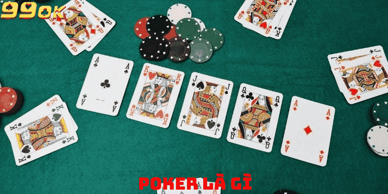 Poker Là Gì? Hướng Dẫn Cách Chơi Chi Tiết Từ A-Z Tại 99ok