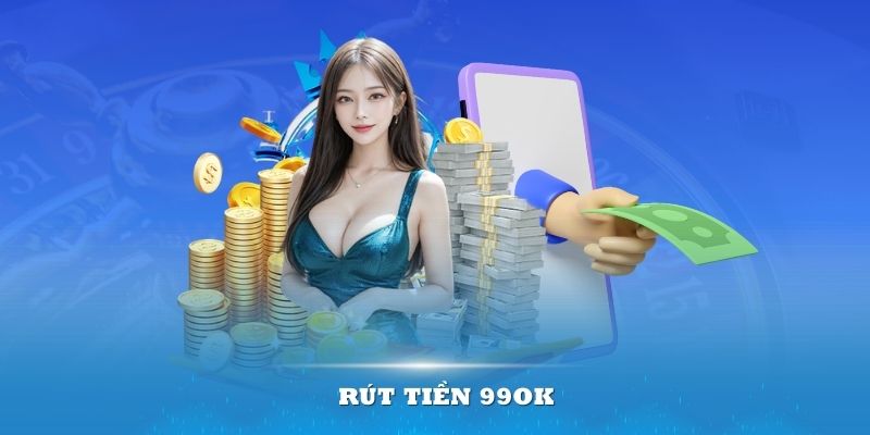 Rút tiền 99ok – Hướng dẫn toàn diện cho người chơi mới