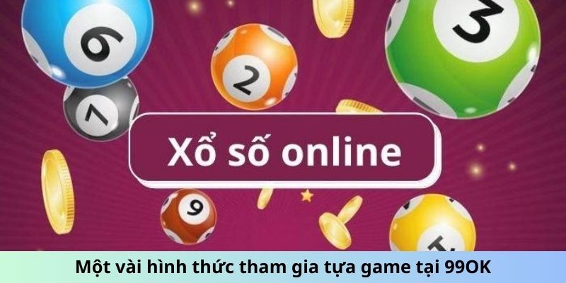 Một vài hình thức tham gia tựa game tại 99OK