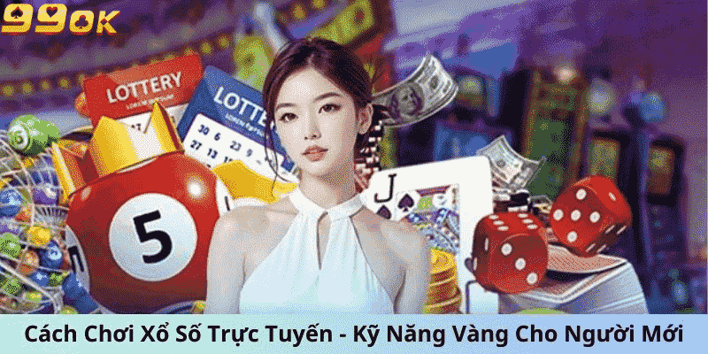 Cách Chơi Xổ Số Trực Tuyến - Kỹ Năng Vàng Cho Người Mới