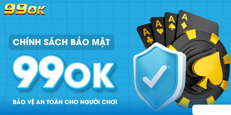 Lợi ích được thông qua từ chính sách bảo mật 99OK